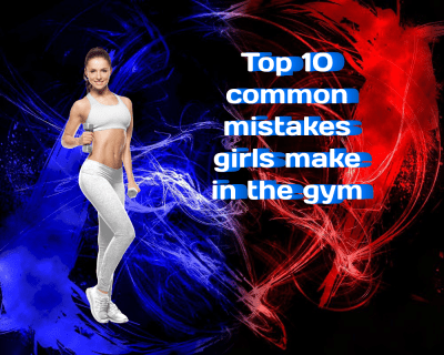 Top 10 Common Mistakes Girls Make in the Gym