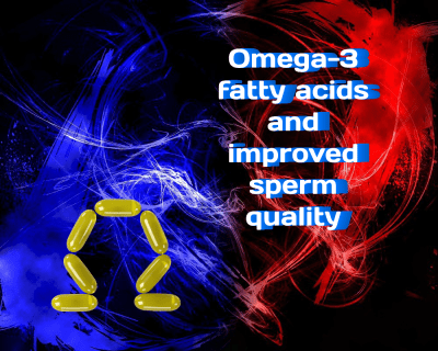 Omega-3 Fatty Acids and Improved Sperm Quality: What You Need to Know