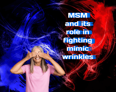 MSM (Methylsulfonylmethane) and Its Role in Fighting Mimic Wrinkles