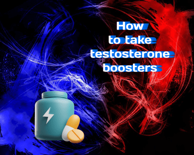 How to Take Testosterone Boosters: A Comprehensive Guide
