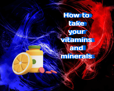 How to Take Your Vitamins and Minerals: A Comprehensive Guide