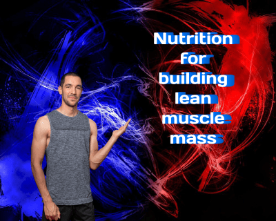 Nutrition for Building Lean Muscle Mass: A Comprehensive Guide