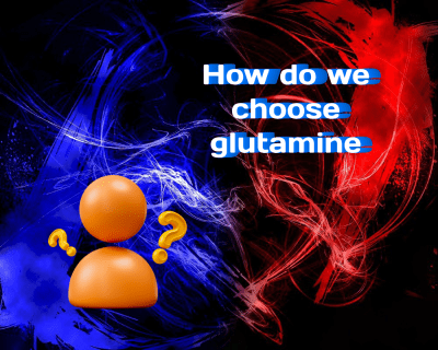 How Do We Choose Glutamine?