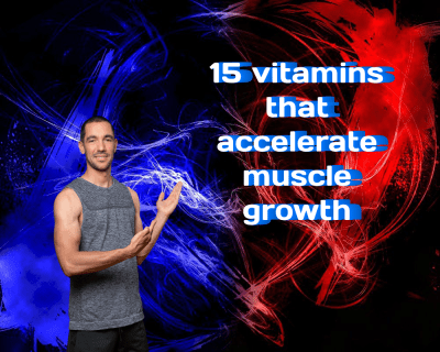 15 Vitamins That Accelerate Muscle Growth