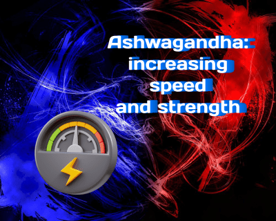 Ashwagandha: Increasing Speed and Strength Without Exercise?