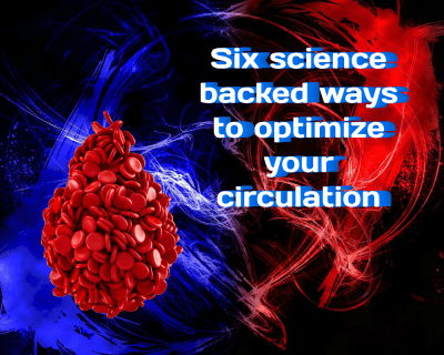 Six Science Backed Ways to Optimize Your Circulation