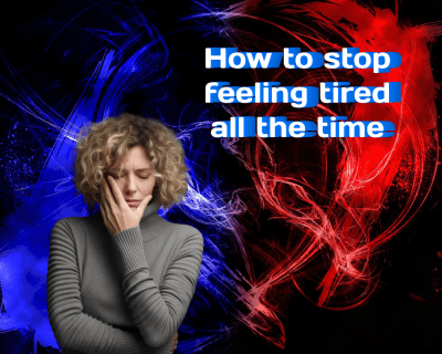 How to Stop Feeling Tired All the Time