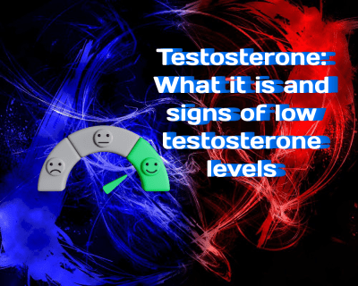 Testosterone: What it is and Signs of Low Testosterone Levels
